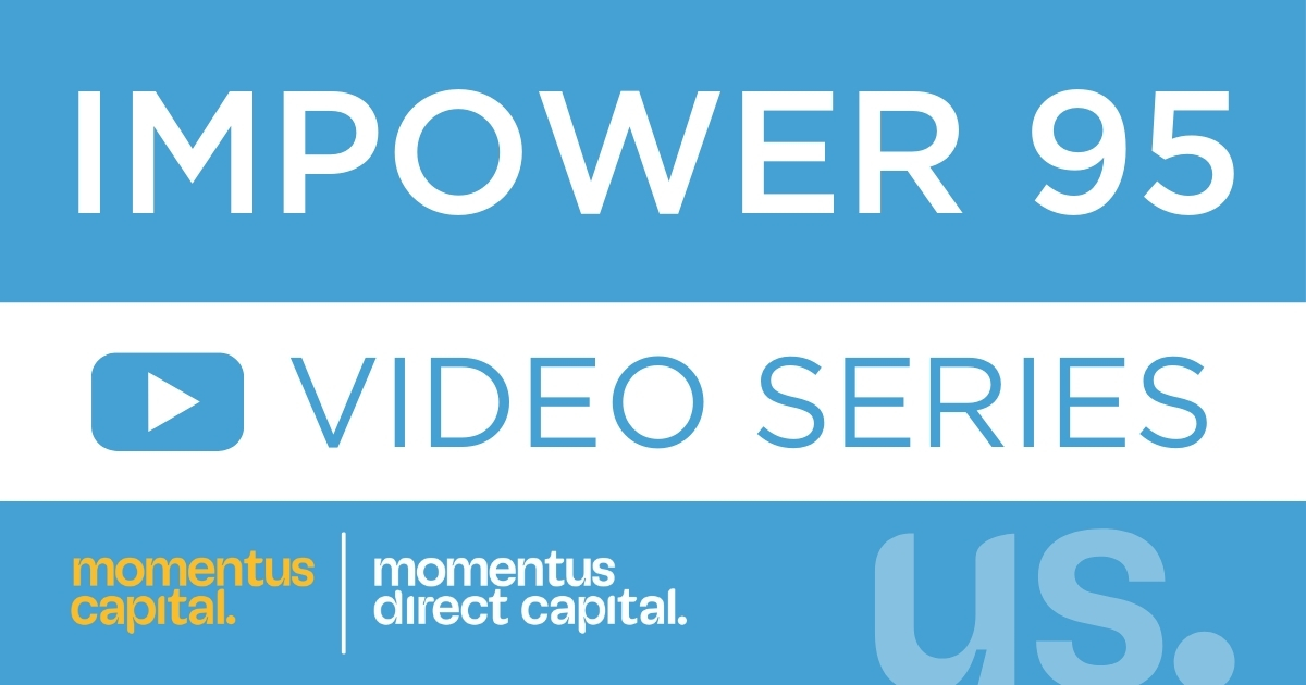 Impower 95 Video Series from Momentus Direct Capital (affiliate of Momentus Capital)